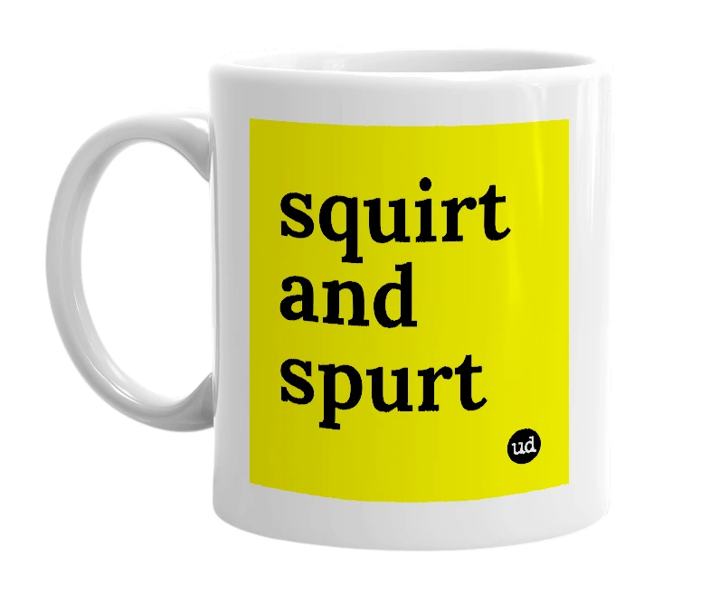 White mug with 'squirt and spurt' in bold black letters