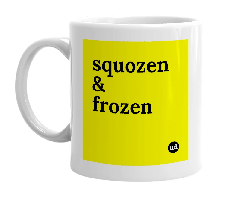 White mug with 'squozen & frozen' in bold black letters