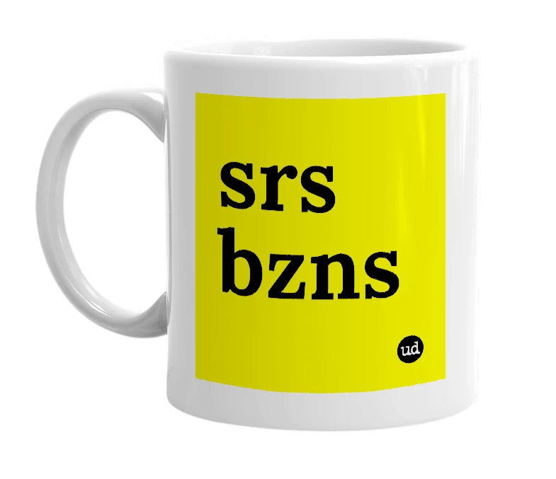 White mug with 'srs bzns' in bold black letters