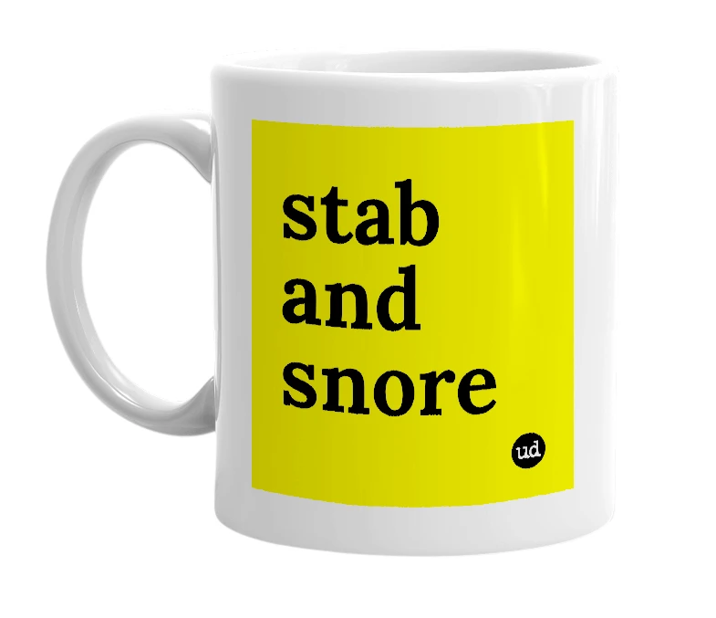 White mug with 'stab and snore' in bold black letters