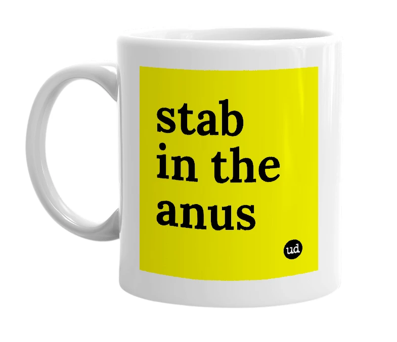 White mug with 'stab in the anus' in bold black letters