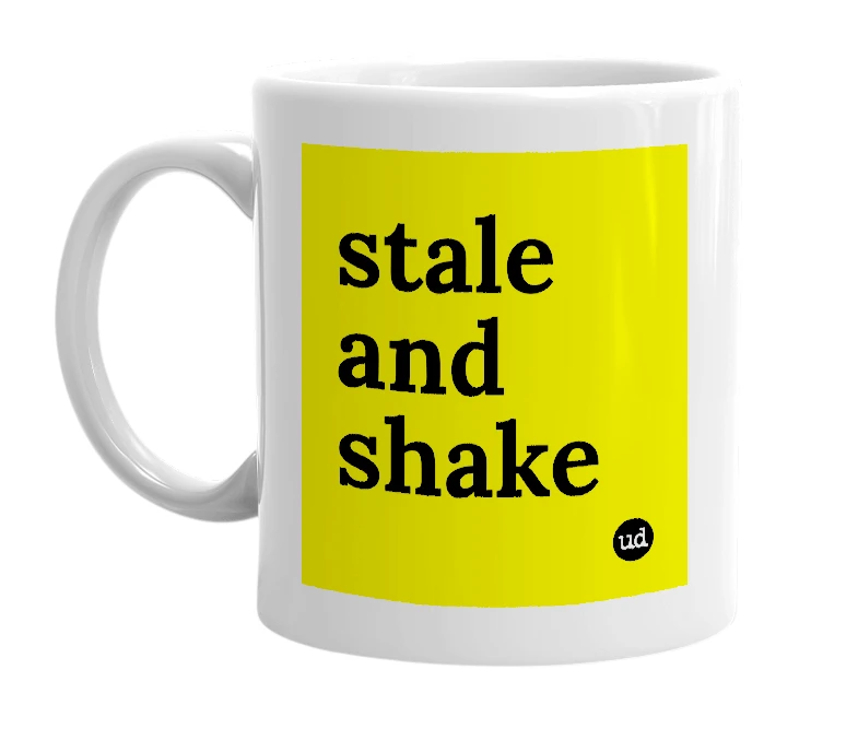 White mug with 'stale and shake' in bold black letters