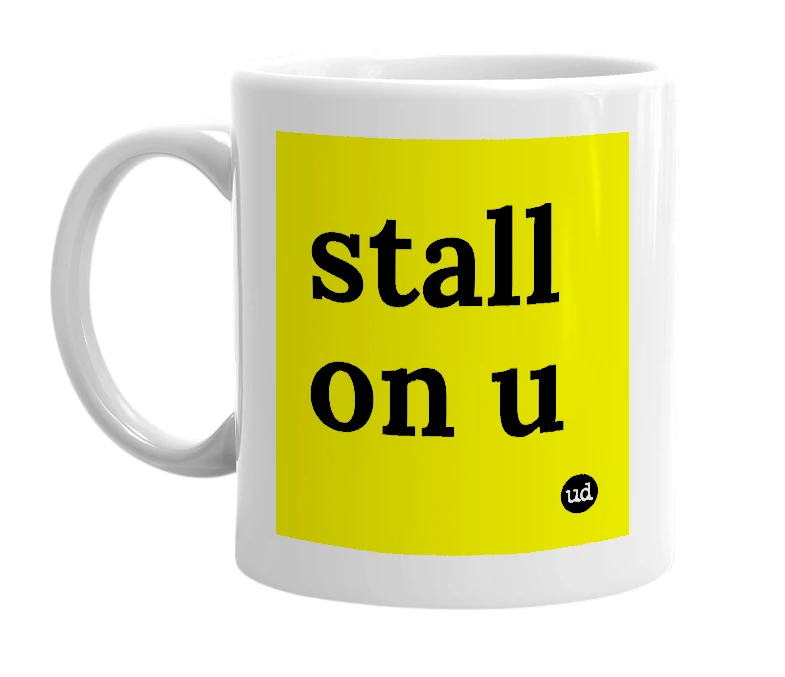 White mug with 'stall on u' in bold black letters