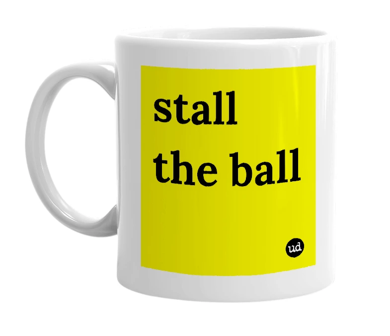 White mug with 'stall the ball' in bold black letters