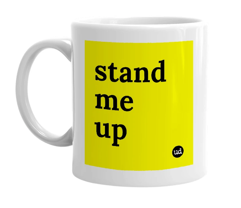 White mug with 'stand me up' in bold black letters
