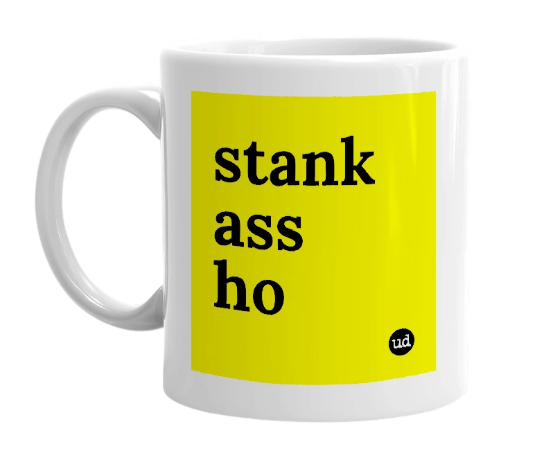 White mug with 'stank ass ho' in bold black letters