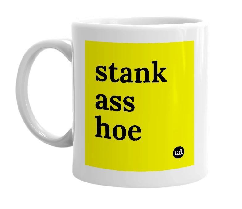 White mug with 'stank ass hoe' in bold black letters