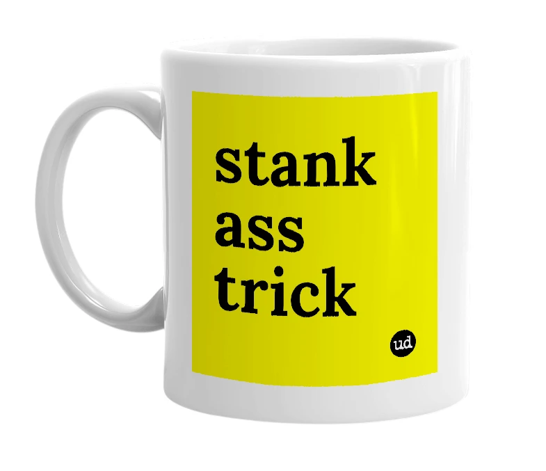 White mug with 'stank ass trick' in bold black letters