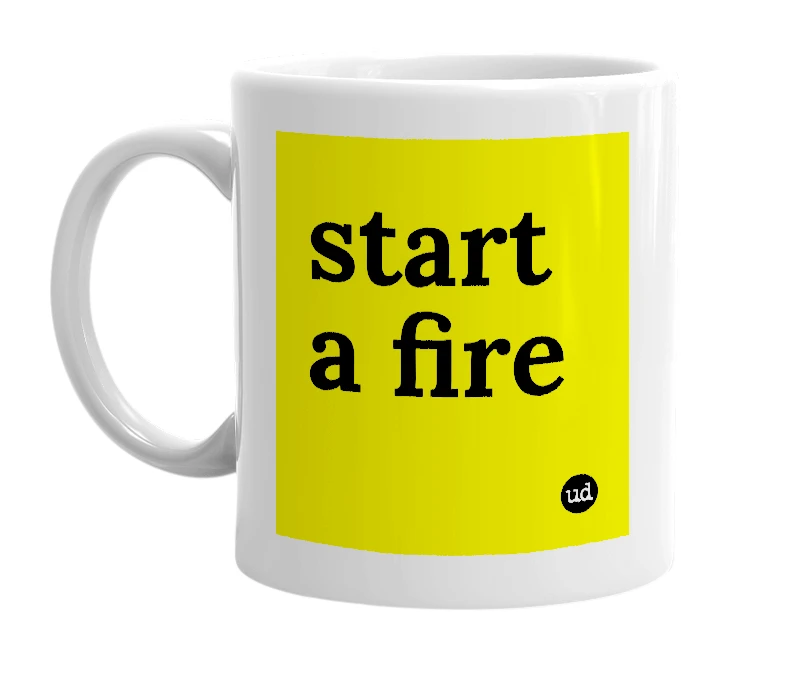 White mug with 'start a fire' in bold black letters