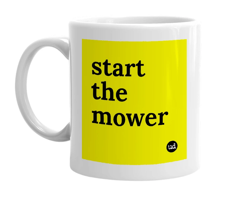 White mug with 'start the mower' in bold black letters