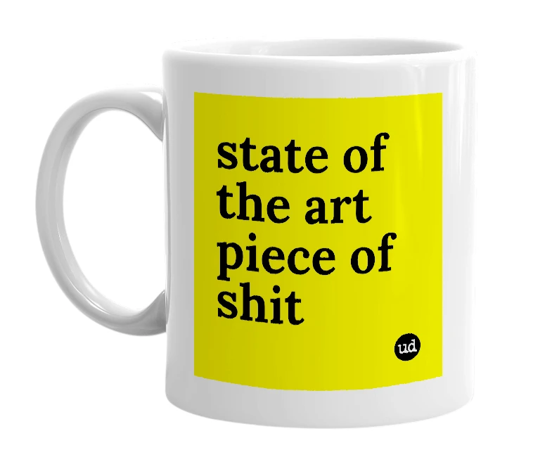 White mug with 'state of the art piece of shit' in bold black letters