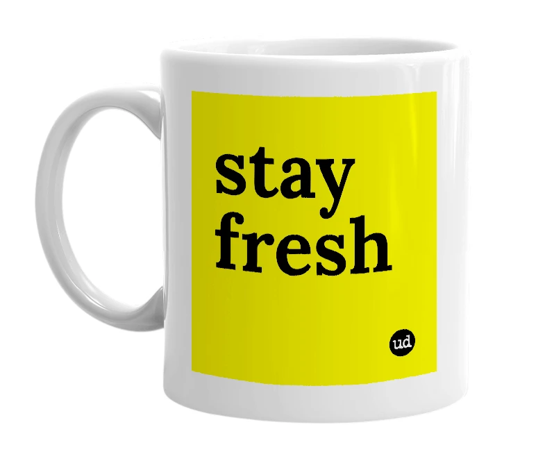 White mug with 'stay fresh' in bold black letters