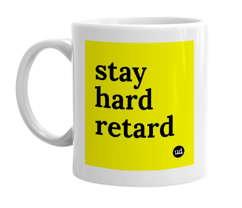 White mug with 'stay hard retard' in bold black letters