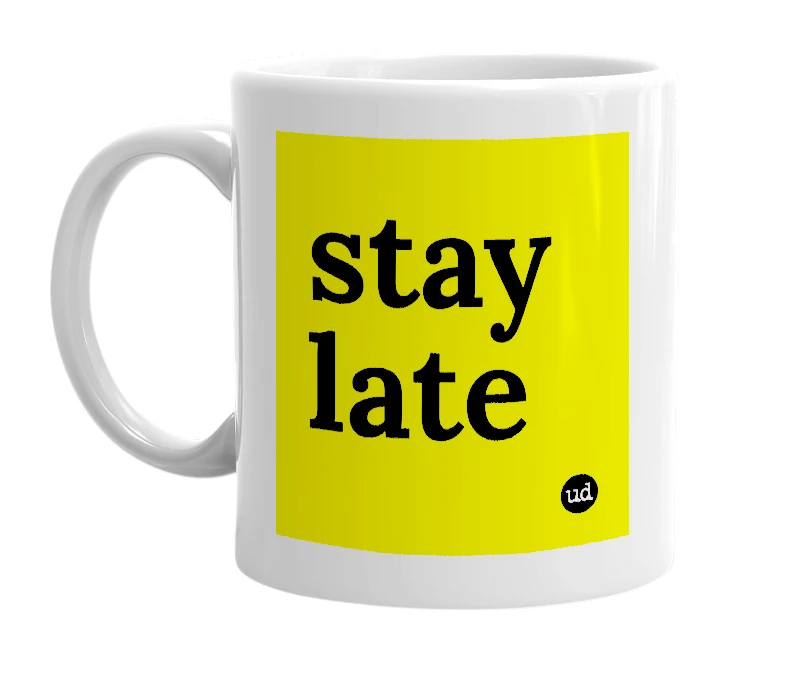 White mug with 'stay late' in bold black letters