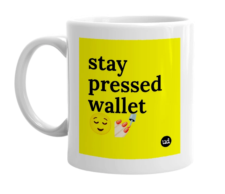 White mug with 'stay pressed wallet 😌💅🏼' in bold black letters