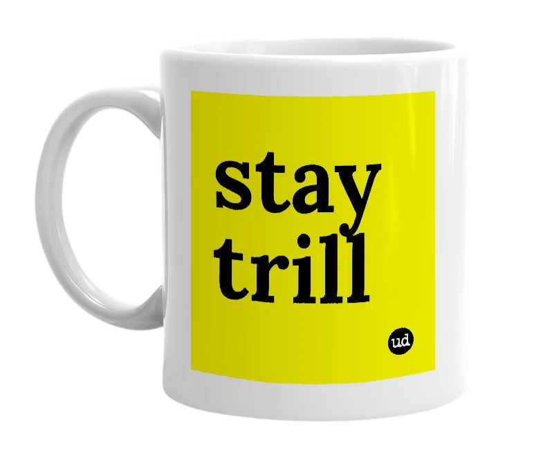 White mug with 'stay trill' in bold black letters