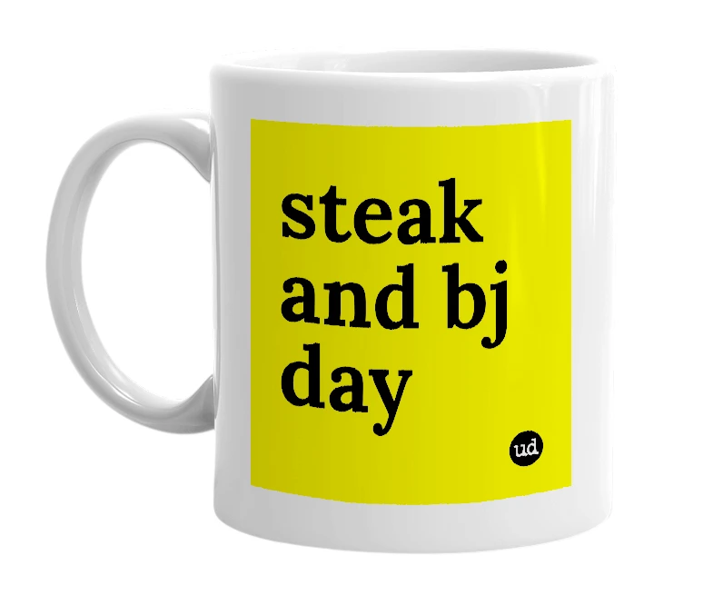 White mug with 'steak and bj day' in bold black letters