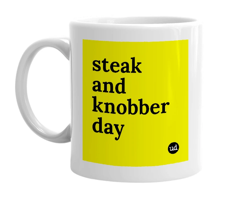 White mug with 'steak and knobber day' in bold black letters