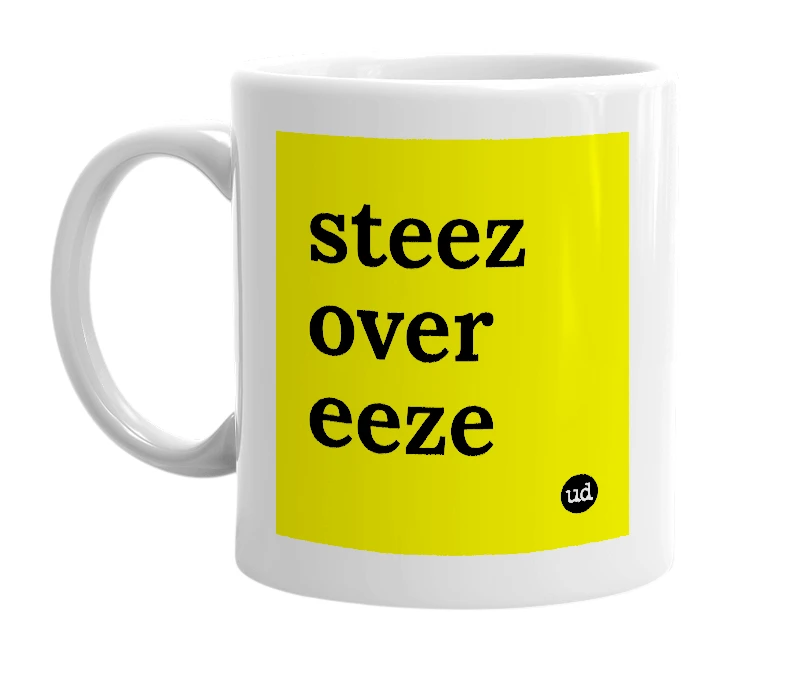 White mug with 'steez over eeze' in bold black letters