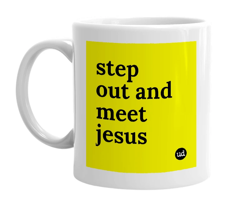 White mug with 'step out and meet jesus' in bold black letters