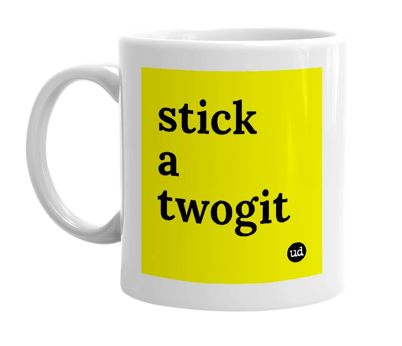 White mug with 'stick a twogit' in bold black letters