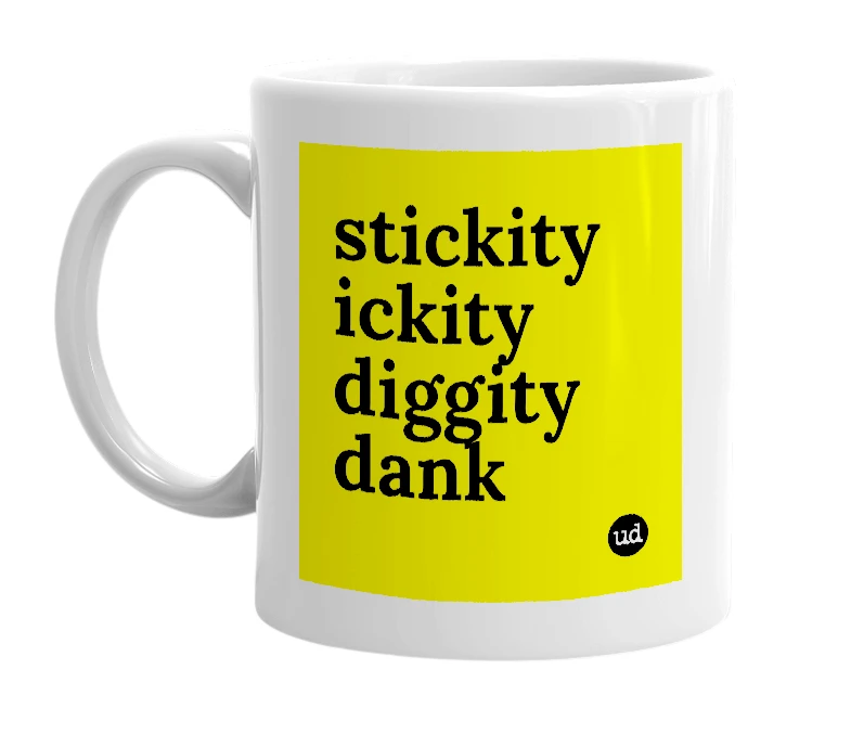 White mug with 'stickity ickity diggity dank' in bold black letters