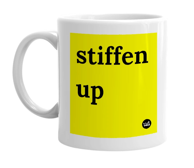 White mug with 'stiffen up' in bold black letters