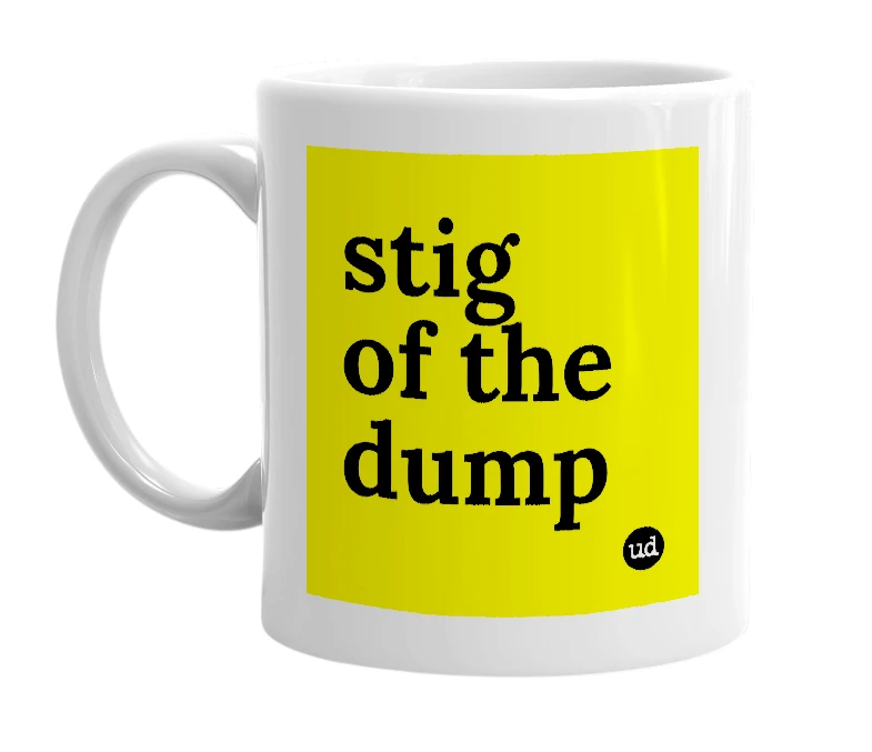 White mug with 'stig of the dump' in bold black letters