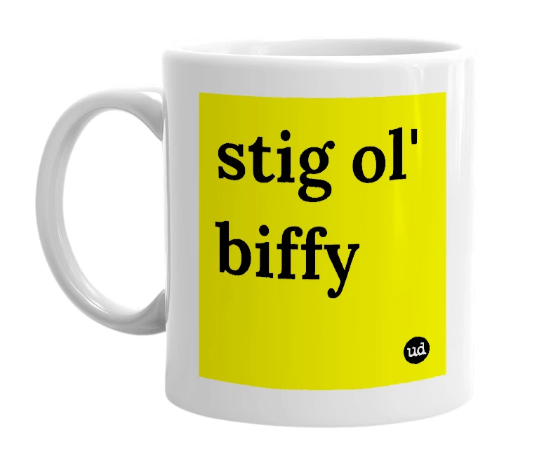 White mug with 'stig ol' biffy' in bold black letters