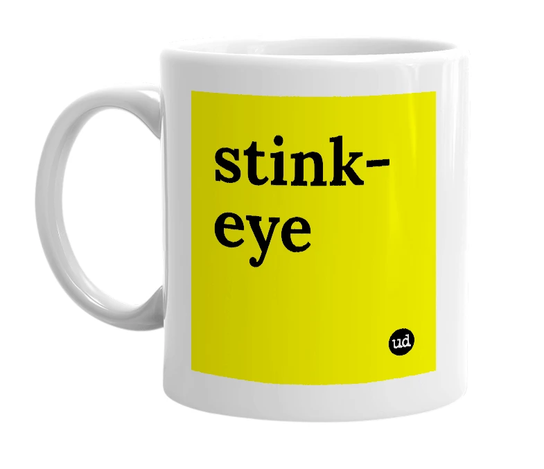 White mug with 'stink-eye' in bold black letters