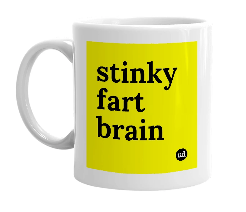 White mug with 'stinky fart brain' in bold black letters