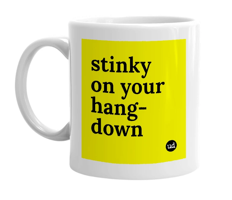 White mug with 'stinky on your hang-down' in bold black letters