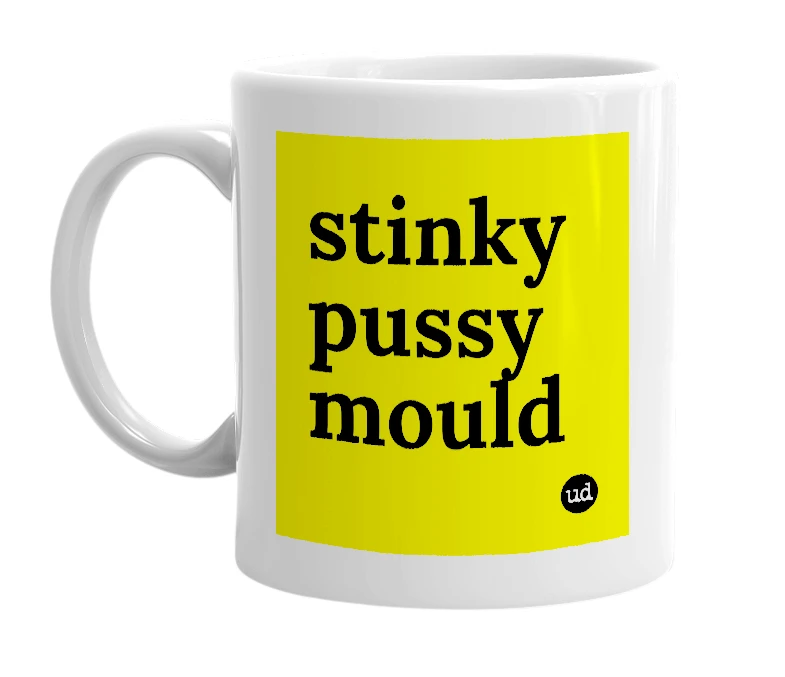 White mug with 'stinky pussy mould' in bold black letters