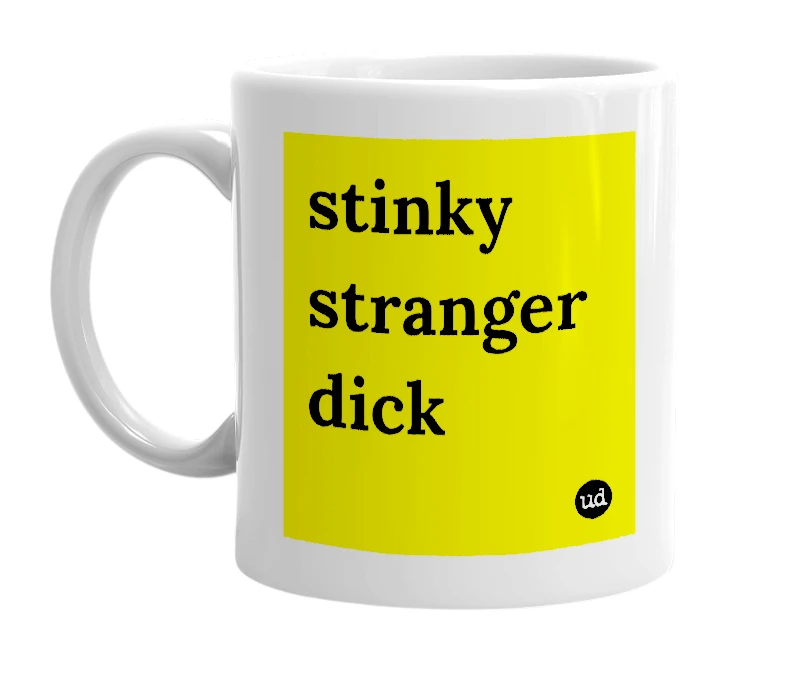 White mug with 'stinky stranger dick' in bold black letters