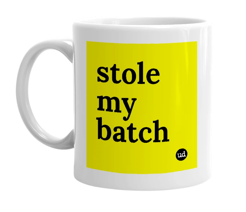 White mug with 'stole my batch' in bold black letters