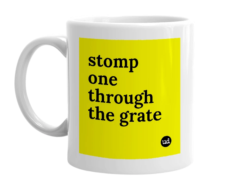 White mug with 'stomp one through the grate' in bold black letters