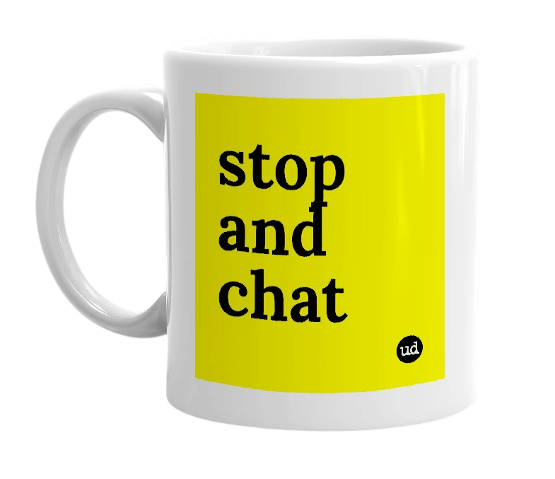 White mug with 'stop and chat' in bold black letters