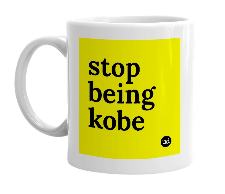 White mug with 'stop being kobe' in bold black letters
