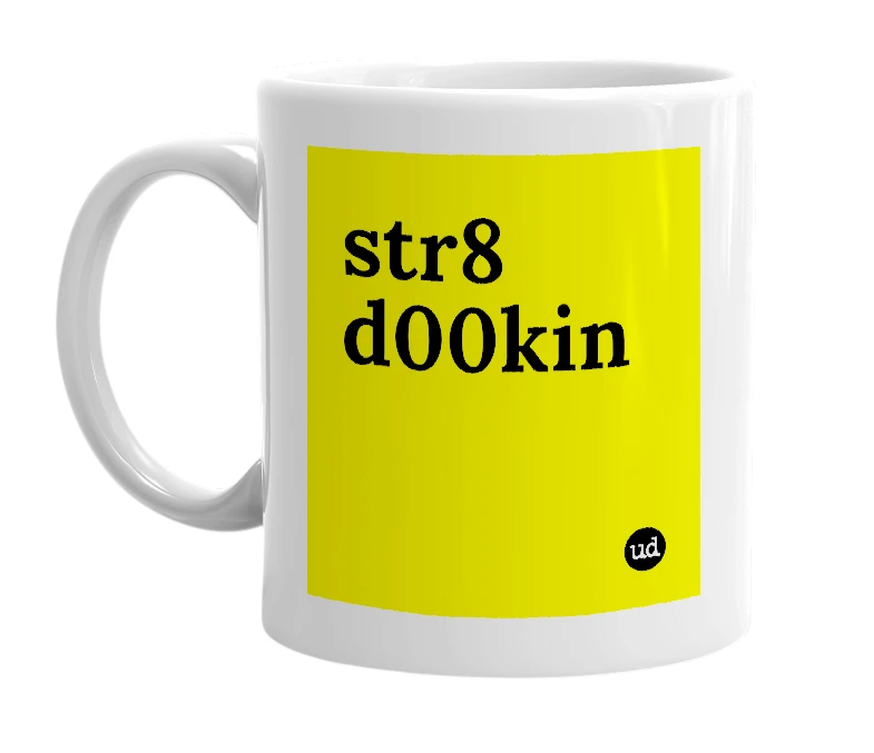 White mug with 'str8 d00kin' in bold black letters