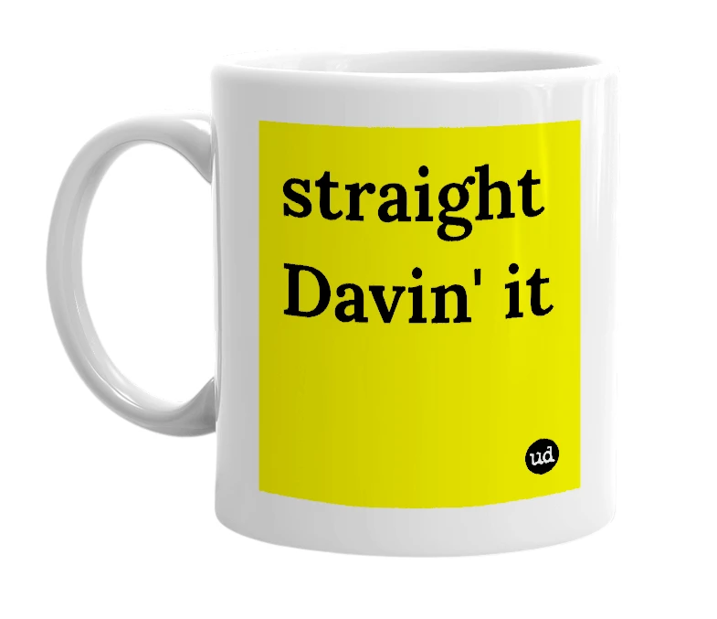 White mug with 'straight Davin' it' in bold black letters
