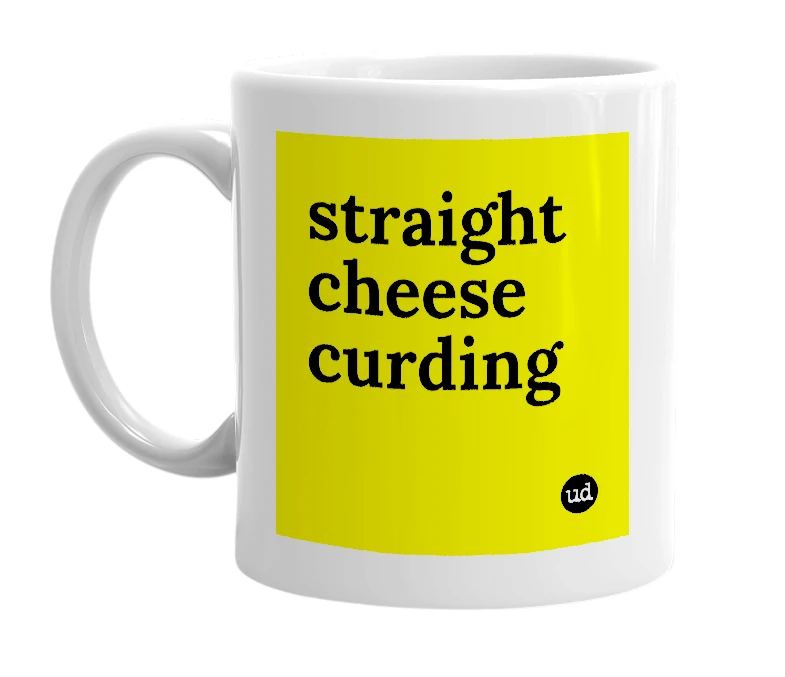 White mug with 'straight cheese curding' in bold black letters