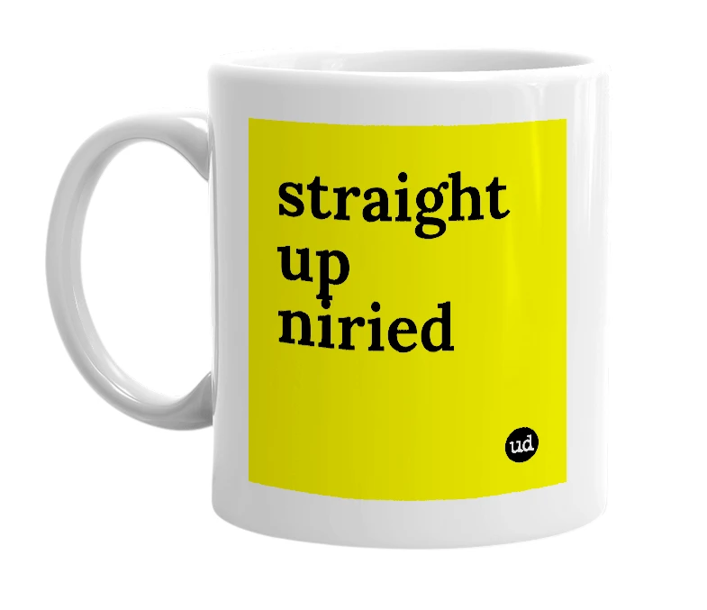 White mug with 'straight up niried' in bold black letters