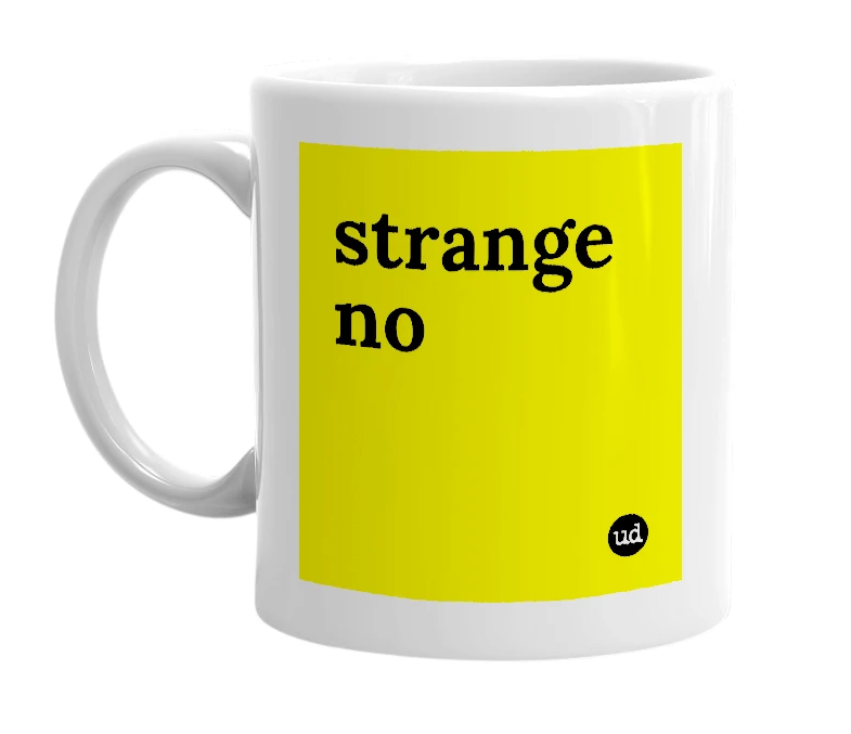 White mug with 'strange no' in bold black letters
