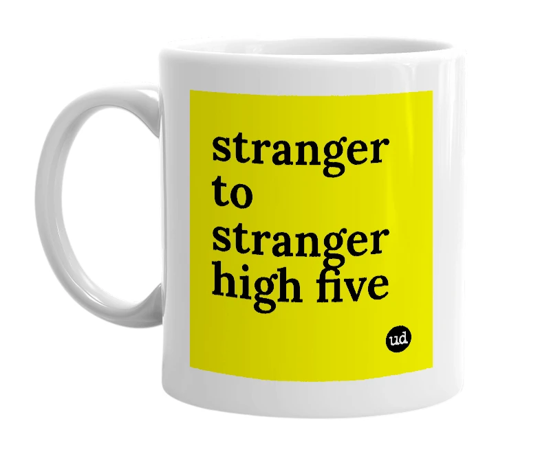 White mug with 'stranger to stranger high five' in bold black letters