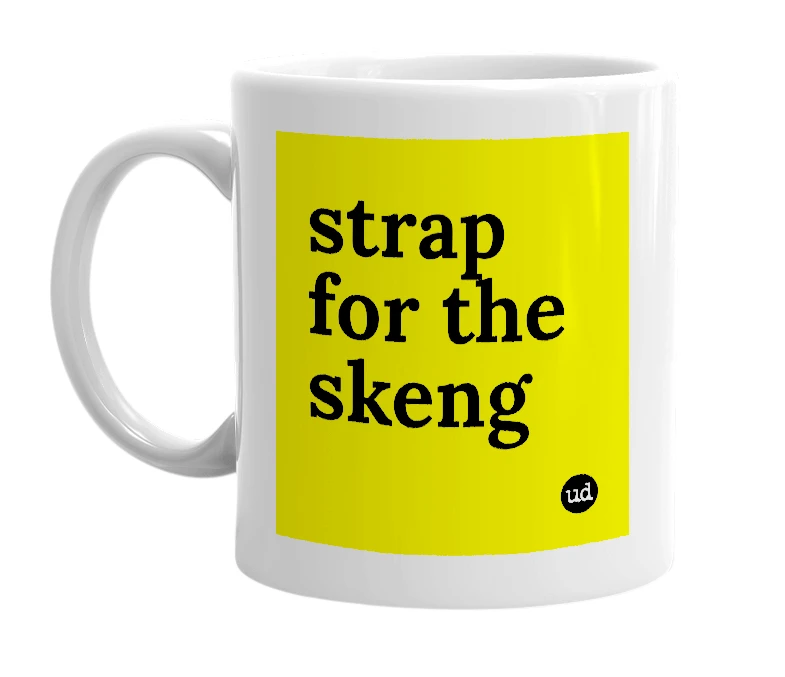 White mug with 'strap for the skeng' in bold black letters