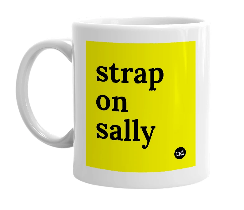 White mug with 'strap on sally' in bold black letters