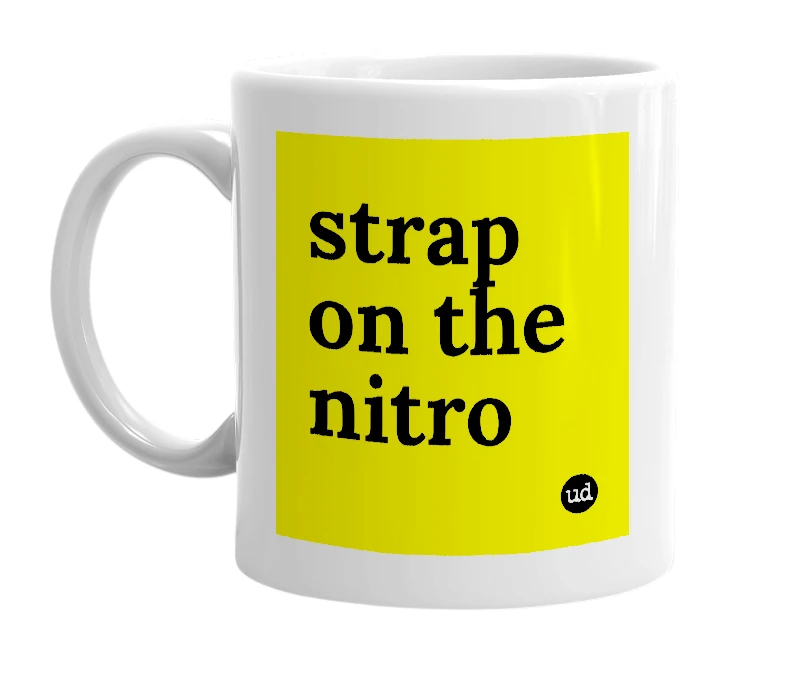 White mug with 'strap on the nitro' in bold black letters