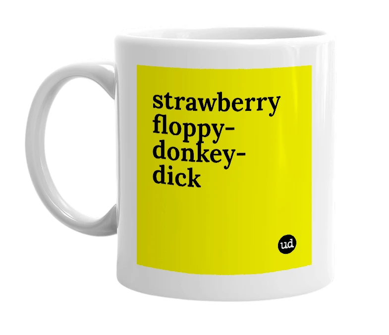 White mug with 'strawberry floppy-donkey-dick' in bold black letters