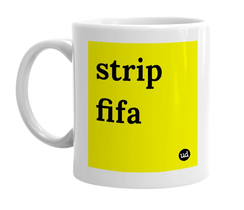 White mug with 'strip fifa' in bold black letters