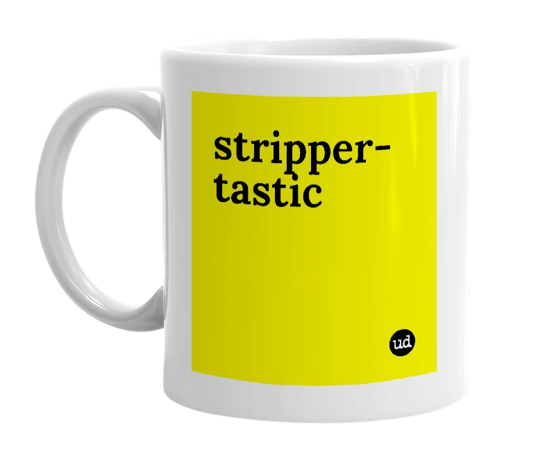 White mug with 'stripper-tastic' in bold black letters